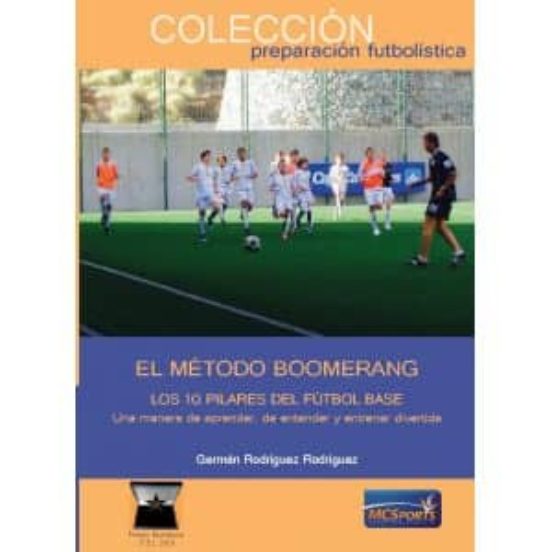 El Método Boomerang: Los 10 Pilares Del Futbol Base: Una Manera De Apr