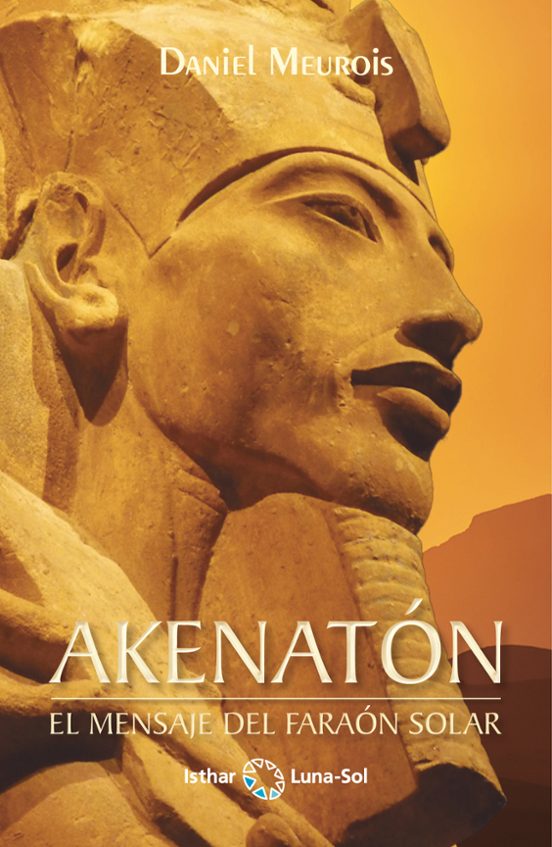 Akenaton. El Mensaje Del Faraon Solar