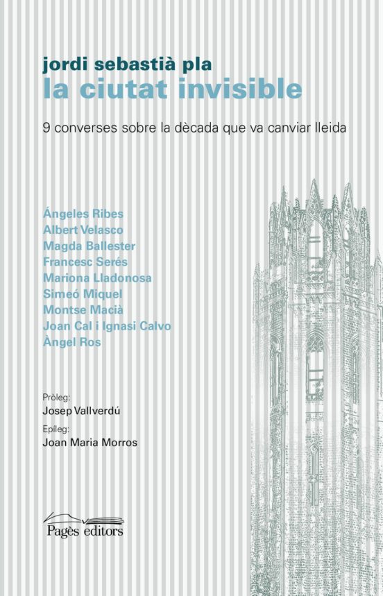 La Ciutat Invisible: 9 Converses Sobre La Decada Que Va Canviar Lleida