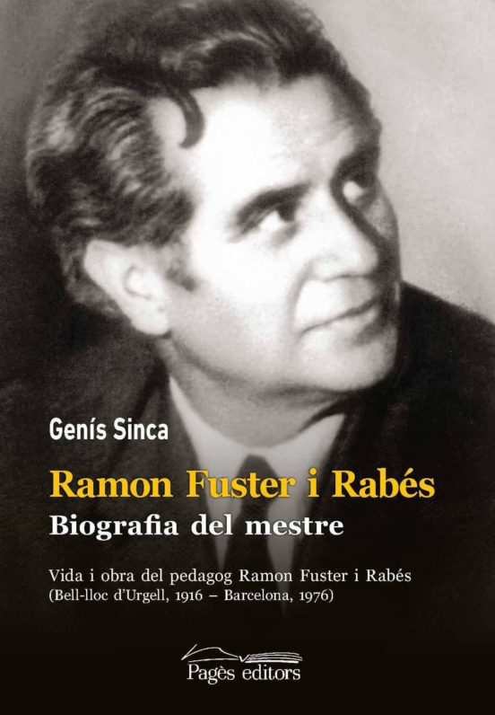 Ramon Fuster I Rabes. Biografia Del Mestre: Vida I Obra Del Peda Gog
