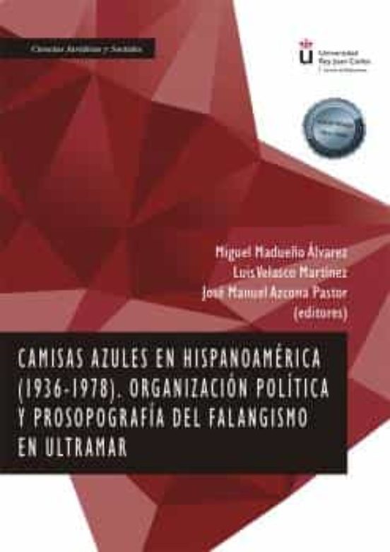 Camisas Azules En Hispanoamérica Organización Política Y Prosopografía Del Falangismo En Ultramar