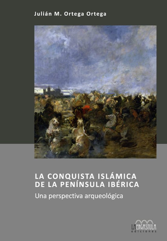 La Conquista Islamica De La Peninsula Iberica. Una Perspectiva Arqueol