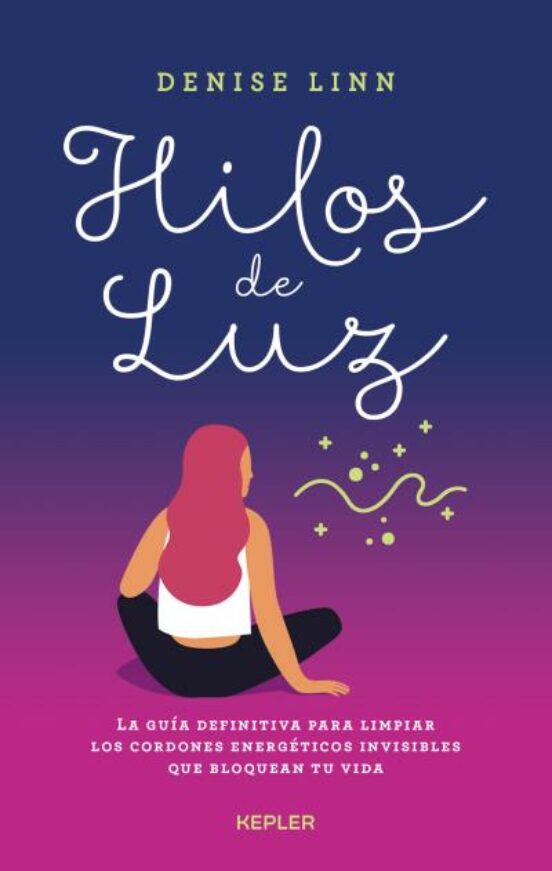 Hilos De Luz: La Guia Definitiva Para Limpiar Los Cordones Energeticos