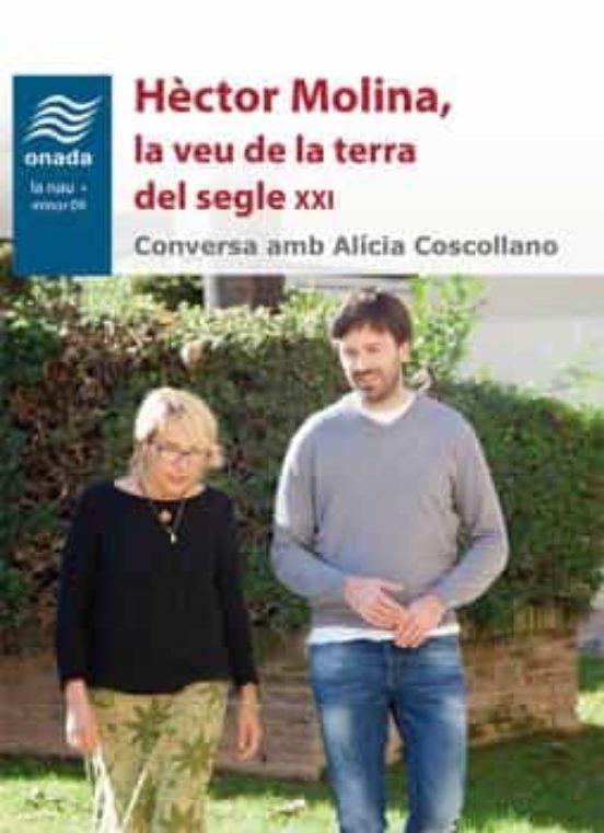 Hector Molina La Veu De La Terra Del Segle Xxi: Conversa Amb Alicia Co