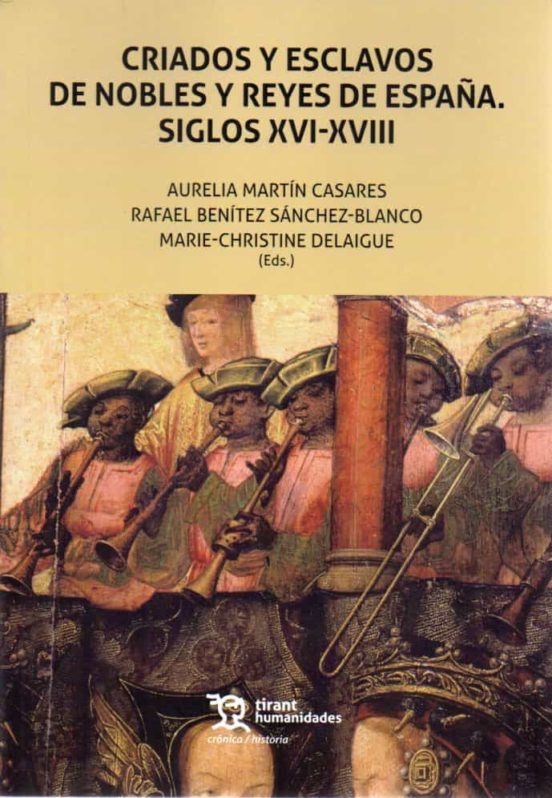 Criados Y Esclavos De Nobles Y Reyes De España. Siglos XVI-XVIII