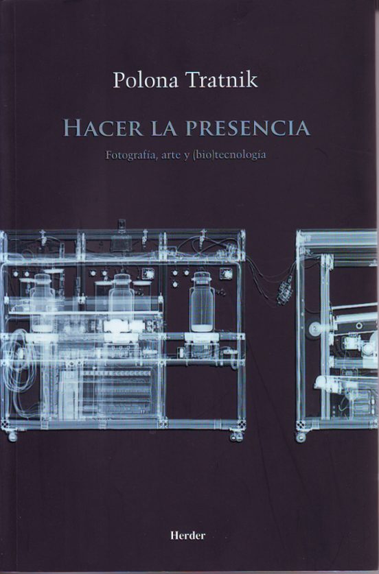 Hacer La Presencia: Fotografia Arte Y Biotecnologia