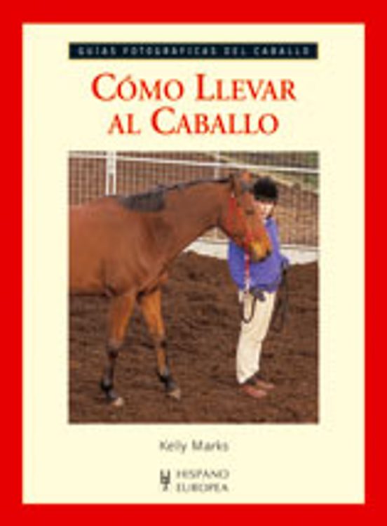 Como Llevar Al Caballo: Guias Fotograficas Del Caballo