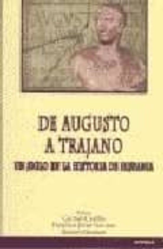 De Augusto A Trajano. Un Siglo En La Historia De Hispania