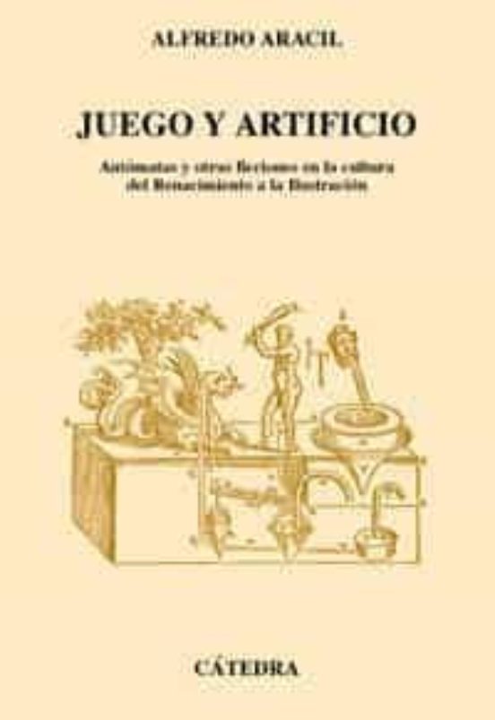 Juego Y Artificio: Autonomas Y Otras Ficciones En La Cultura Del Renac