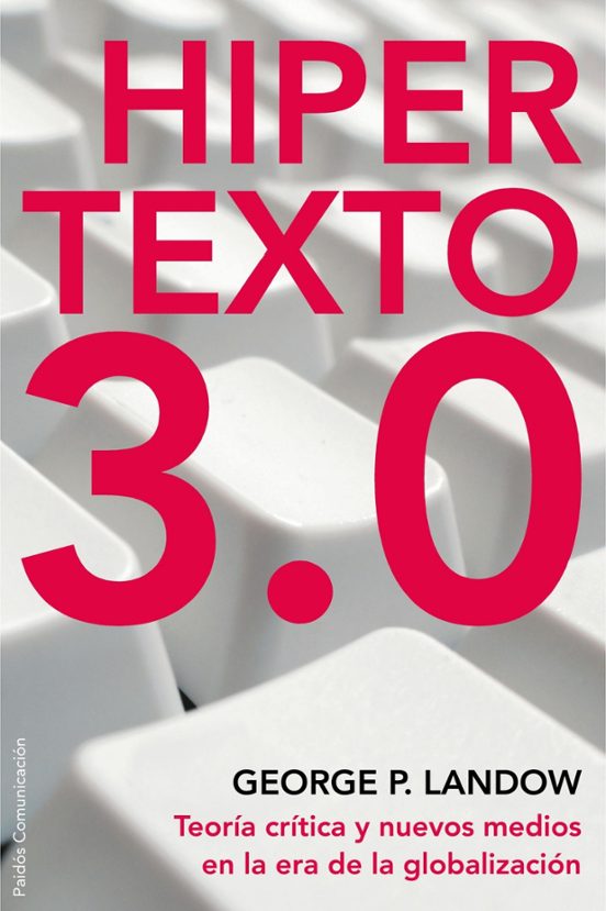 Hiper Texto 3.0: Teoria Critica Y Nuevos Medios En La Area De La Globa