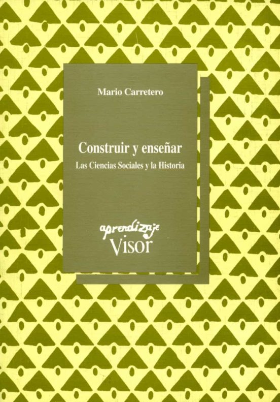 Construir Y Enseñar: Las Ciencias Sociales Y La Historia
