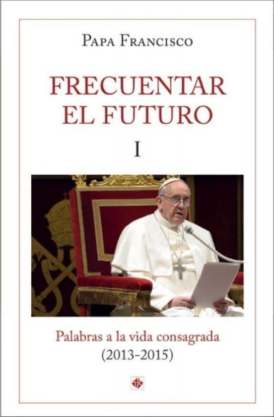 Frecuentar El Futuro I: Palabras A La Vida Consagrada