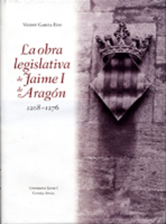 La Obra Legislativa De Jaime I De Aragón 1208-1276