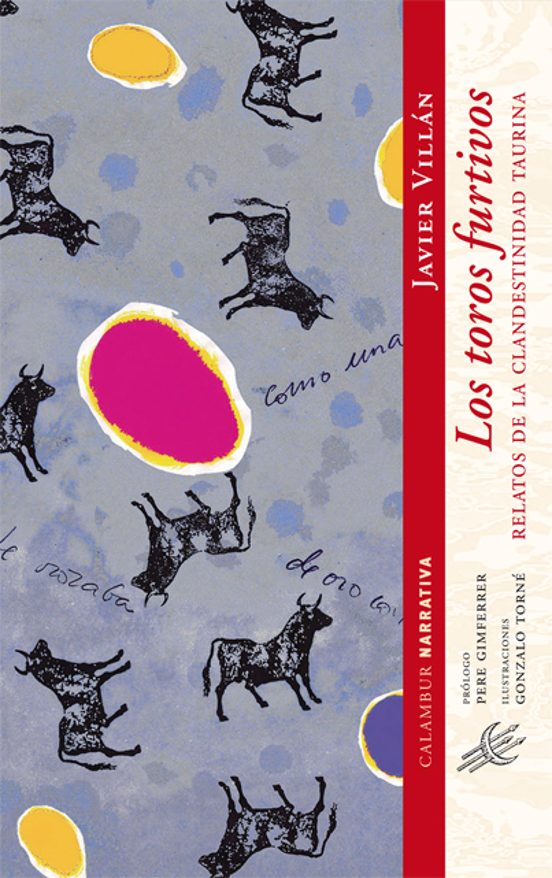 Los Toros Furtivos. Relatos De La Clandestinidad Taurina