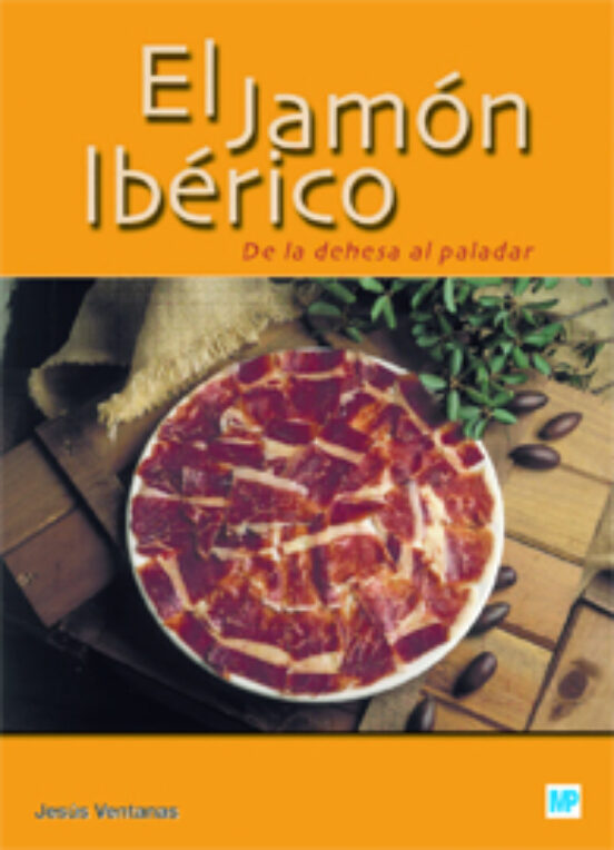 El Jamón Ibérico. De La Dehesa Al Paladar