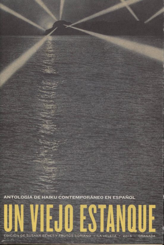 Un Viejo Estanque: Antologia De Haiku Contemporaneo En Español