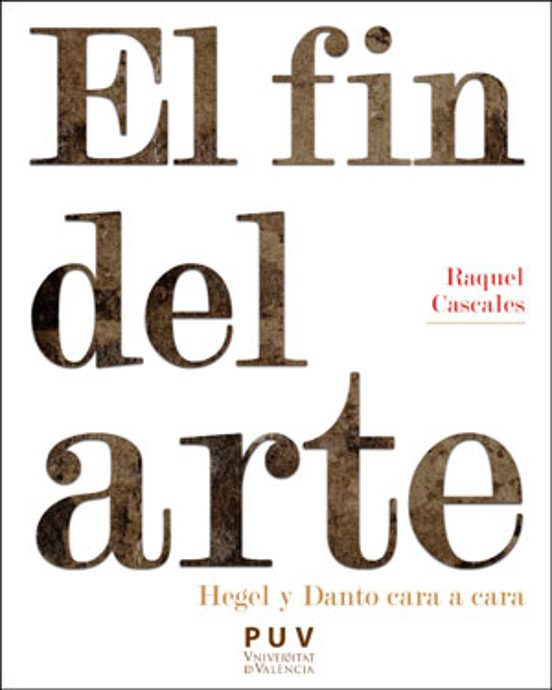 El Fin del Arte. Hegel y Danto Cara a Cara