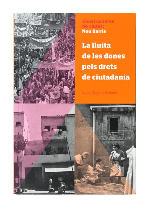 Constructores De Ciutat: Nou Barris. La Lluita De Les Dones Pels Drets De Ciutadania