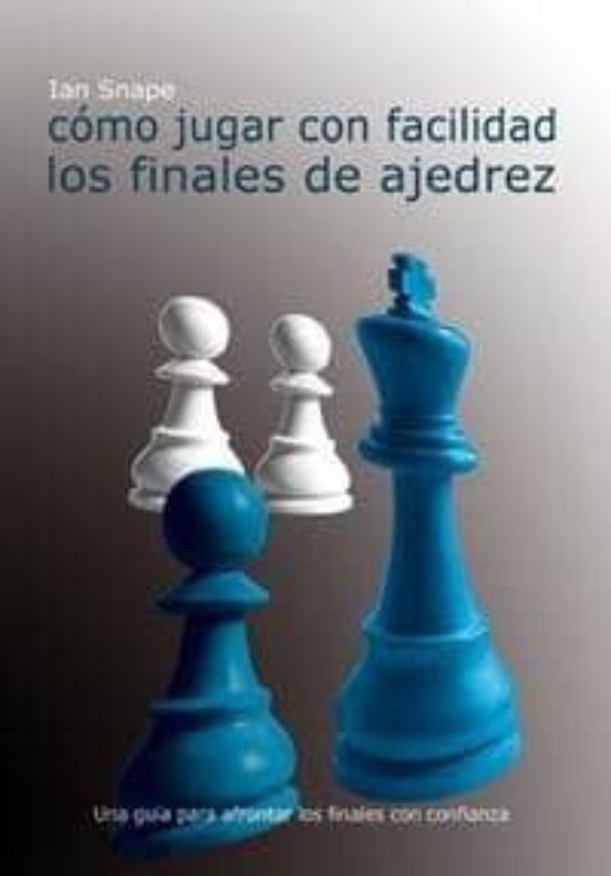 Cómo Jugar Con Facilidad Los Finales De Ajedrez