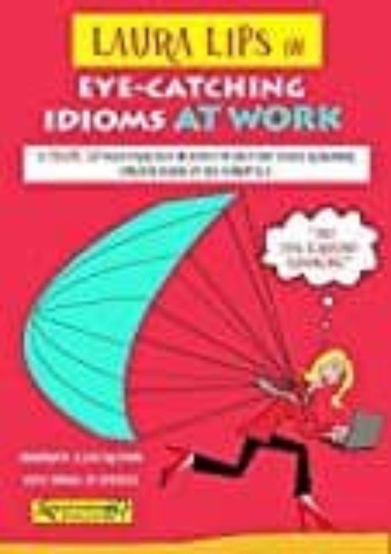 LAURA LIPS In EYE-CATCHING IDIOMS At WORK