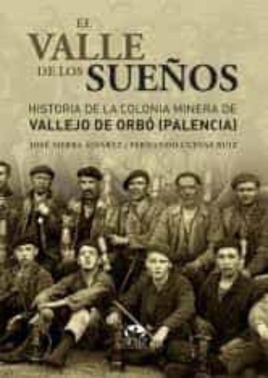 El Valle De Los Sueños: Historia De La Colonia Minera De Vallejo De Or