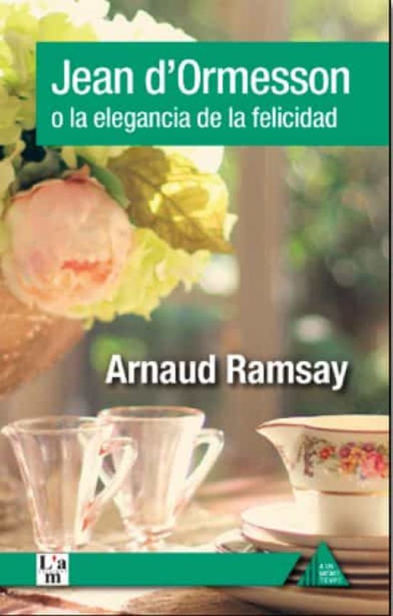 Jean D Ormesson O La Elegancia De La Felicidad