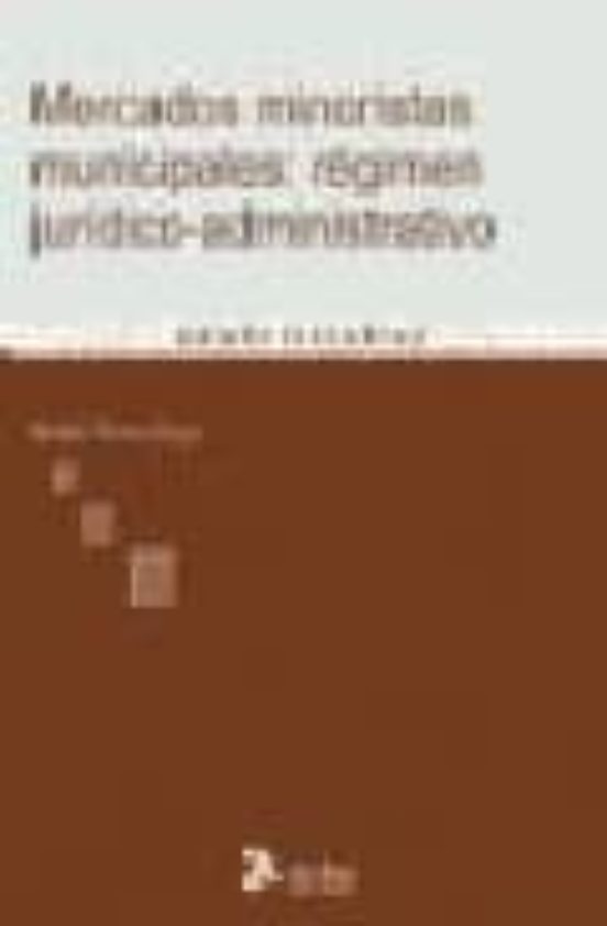 Mercados Minoristas Municipales: Regimen Judico-administrativo