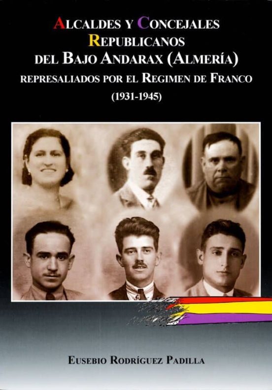 Alcaldes Y Concejales Republicanos Del Bajo Andarax Represaliados Por El Régimen De Franco