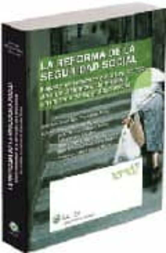 La Reforma Seguridad Social: Estudio Sistematico De La Ley 40/200 7 De
