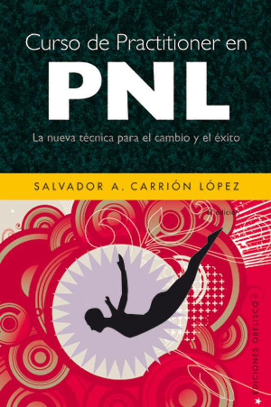 Curso De Practitioner En Pnl: La Nueva Tecnica Para El Cambio Y E L Ex