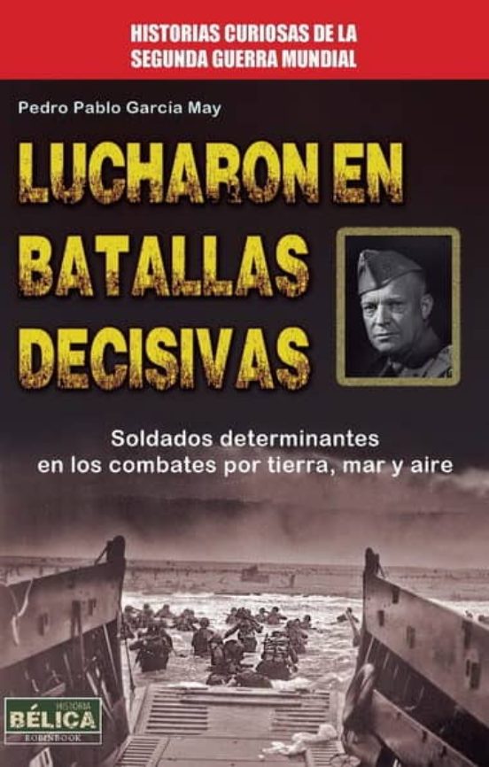 Lucharon En Batallas Decisivas: Soldados Determinantes En Los Com Bate