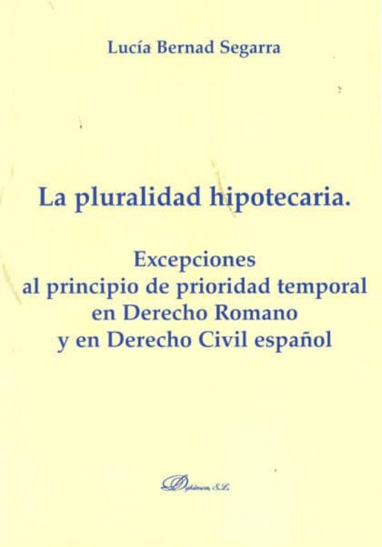 La Pluralidad Hipotecaria. Excepciones Al Principio De Prioridad Temporal En Derecho Romano Y En Derecho Civil Español