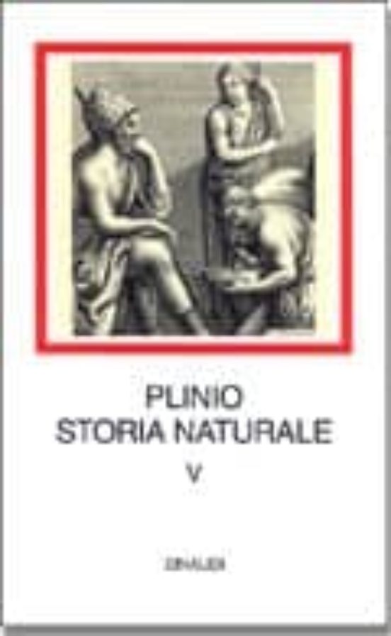 Plinio: Storia Naturale.v. Mineralogia e Storia Dell Arte. Libri 33-37