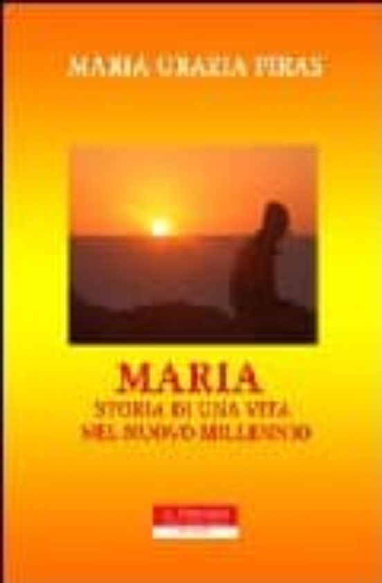 Maria: Storia Di Una Vita Nel Nuovo Millennio