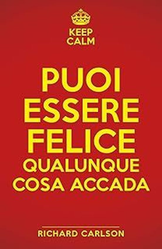Keep Calm. Puoi Essere Felice Qualunque Cosa Accada
