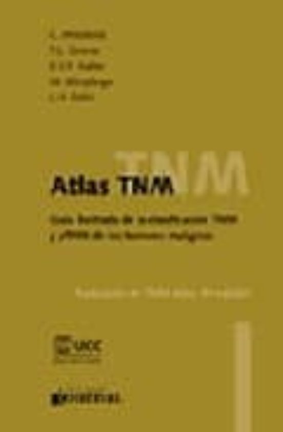 Atlas Tnm. Guia Ilustrada De La Clasificacion Tnm Y Ptnm