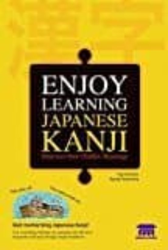 Enjoy Learning Japanese Kanji : Discover Their Hidden Meanings