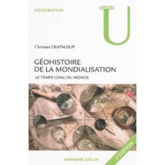 Geohistoire De La Mondialisation: Le Temps Long Du Monde