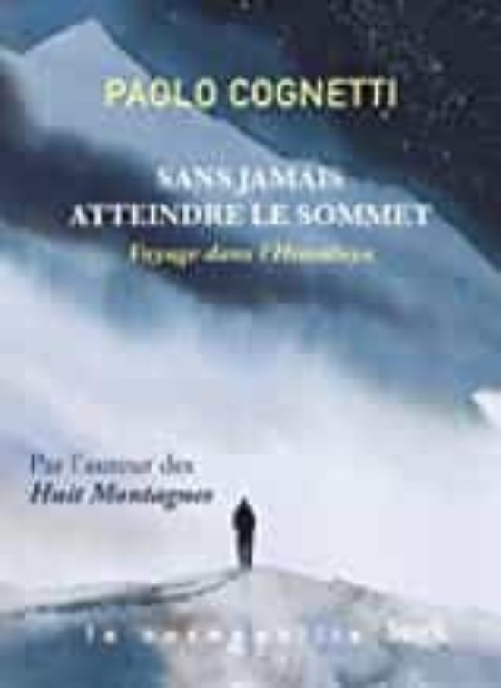 Sans Jamais Atteindre Le Sommet: Voyage Dans L Himalaya