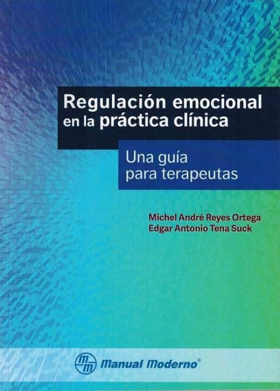 Regulacion Emocional en la Practica Clinica. Una Guia para Terape Utas