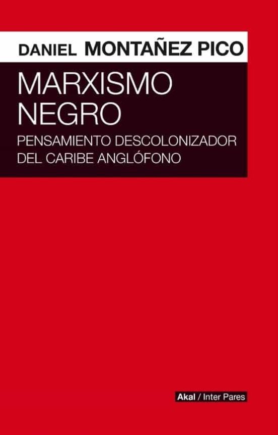 Marxismo Negro: Pensamiento Descolonizador del Caribe Anglofono