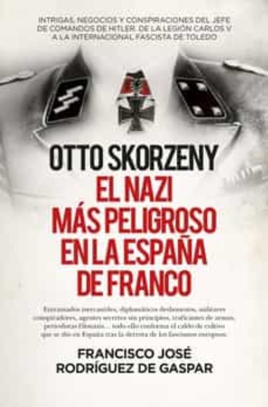 Otto Skorzeny. El Nazi Mas Peligroso En La España De Franco