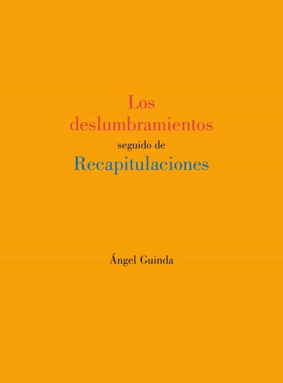 Los Deslumbramientos Seguido De Recapitulaciones