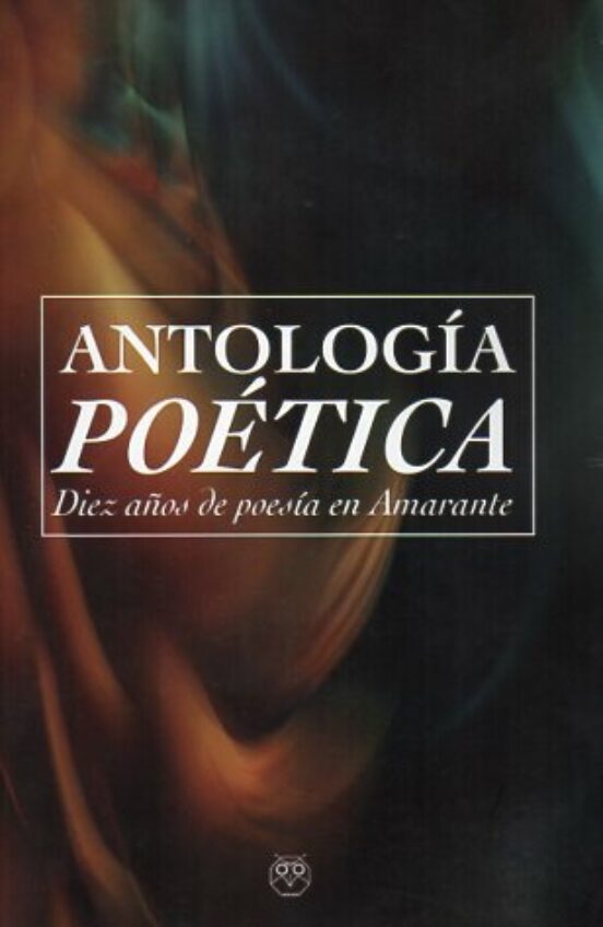 Antologia Poetica. Diez Años De Poesia En Amarante