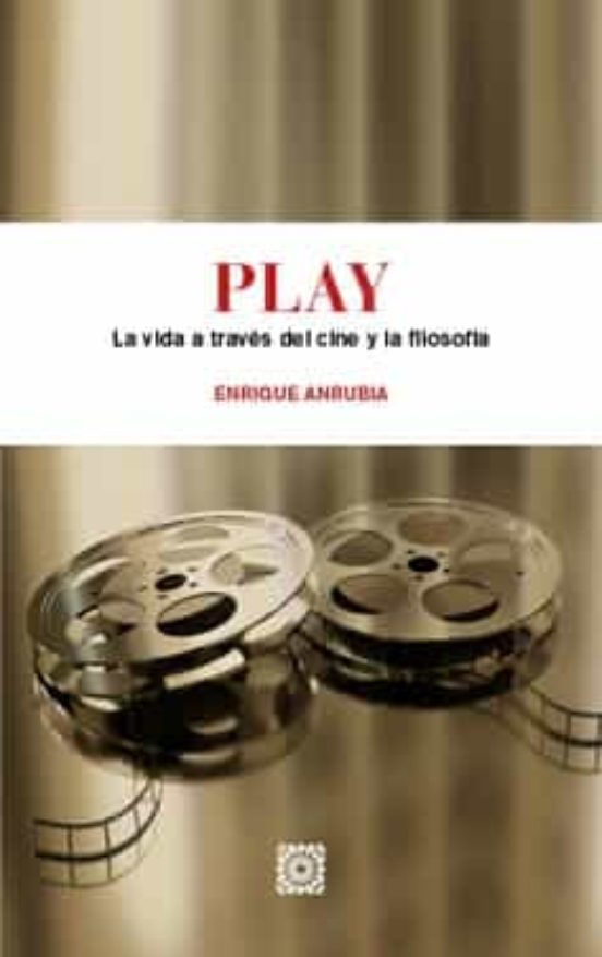 Play. La Vida A Través Del Cine Y La Filosofía