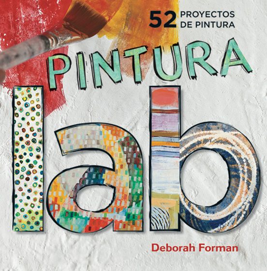 Laboratorio De Pintura: 52 Proyectos De Pintura