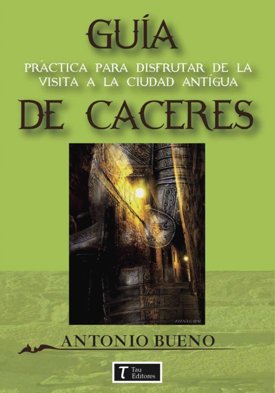 Cáceres. Guía Práctica Para Disfrutar De La Visita