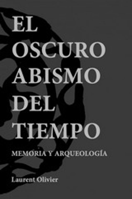 Oscuro Abismo Del Tiempo. Memoria Y Arqueologia