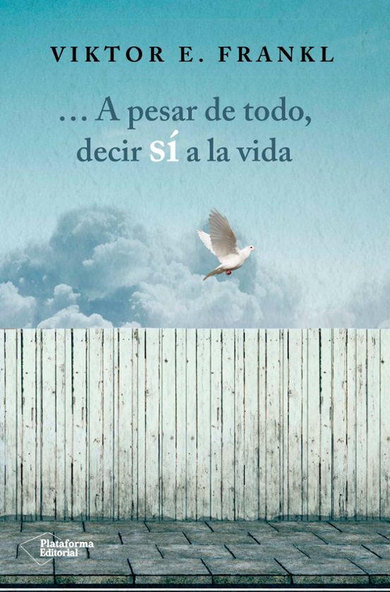 A Pesar De Todo Decir Sí A La Vida