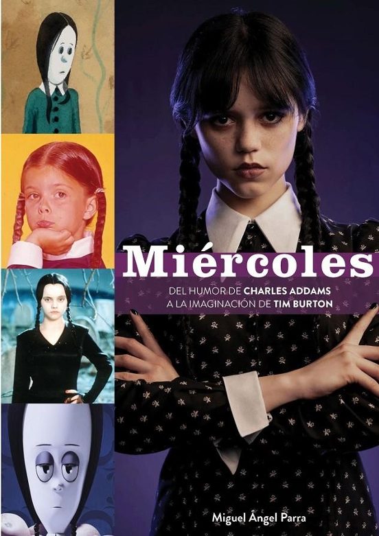 Miercoles. Del Humor De Charles Addams A La Imaginacion De Tim Burton